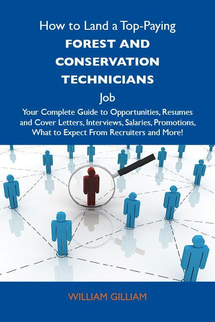 How to Land a Top-Paying Forest and conservation technicians Job: Your Complete Guide to Opportunities Resumes and Cover Letters Interviews Salaries Promotions What to Expect From Recruiters and More