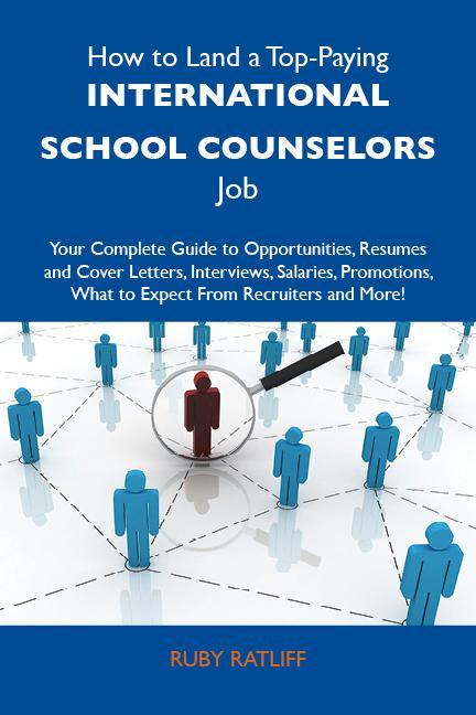 How to Land a Top-Paying International school counselors Job: Your Complete Guide to Opportunities Resumes and Cover Letters Interviews Salaries Promotions What to Expect From Recruiters and More