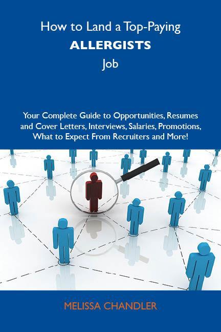 How to Land a Top-Paying Allergists Job: Your Complete Guide to Opportunities Resumes and Cover Letters Interviews Salaries Promotions What to Expect From Recruiters and More