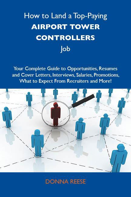 How to Land a Top-Paying Airport tower controllers Job: Your Complete Guide to Opportunities Resumes and Cover Letters Interviews Salaries Promotions What to Expect From Recruiters and More