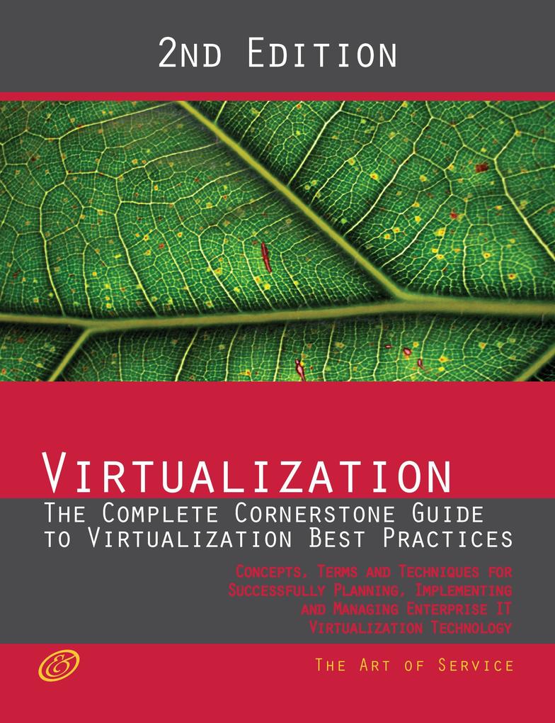 Virtualization - The Complete Cornerstone Guide to Virtualization Best Practices: Concepts Terms and Techniques for Successfully Planning Implementing and Managing Enterprise IT Virtualization Technology - Second Edition
