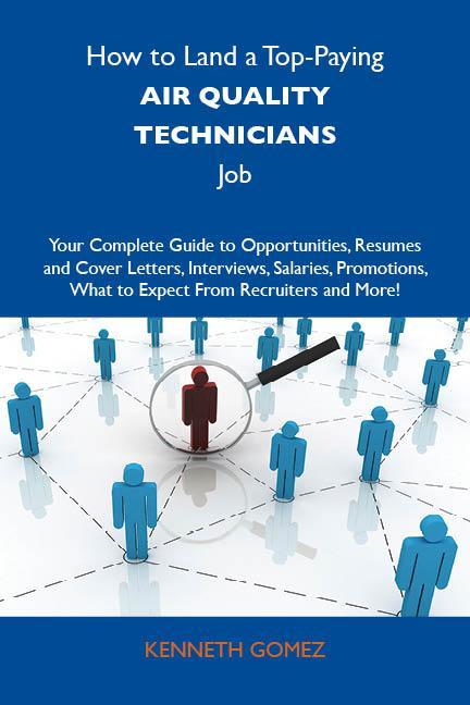 How to Land a Top-Paying Air quality technicians Job: Your Complete Guide to Opportunities Resumes and Cover Letters Interviews Salaries Promotions What to Expect From Recruiters and More