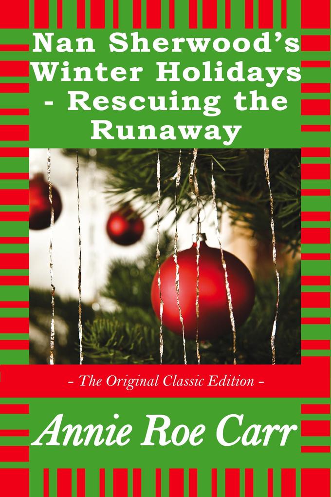 Nan Sherwood‘s Winter Holidays - Rescuing the Runaways - The Original Classic Edition