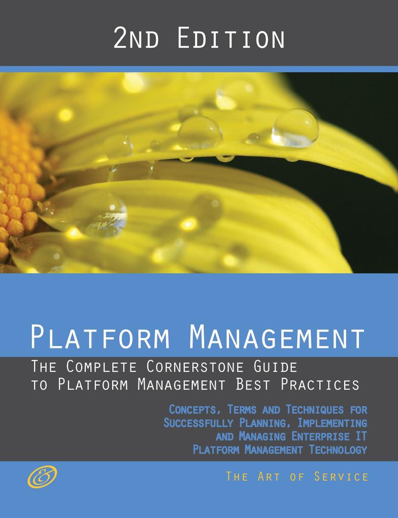 Platform Management - The Complete Cornerstone Guide to Platform Management Best Practices Concepts Terms and Techniques for Successfully Planning Implementing and Managing Platform as a Service - PaaS - Second Edition