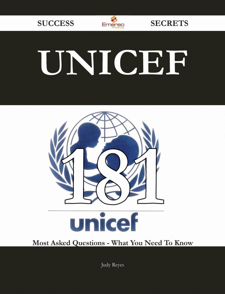 UNICEF 181 Success Secrets - 181 Most Asked Questions On UNICEF - What You Need To Know