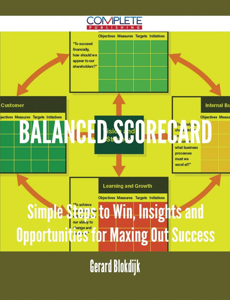 Balanced Scorecard - Simple Steps to Win Insights and Opportunities for Maxing Out Success