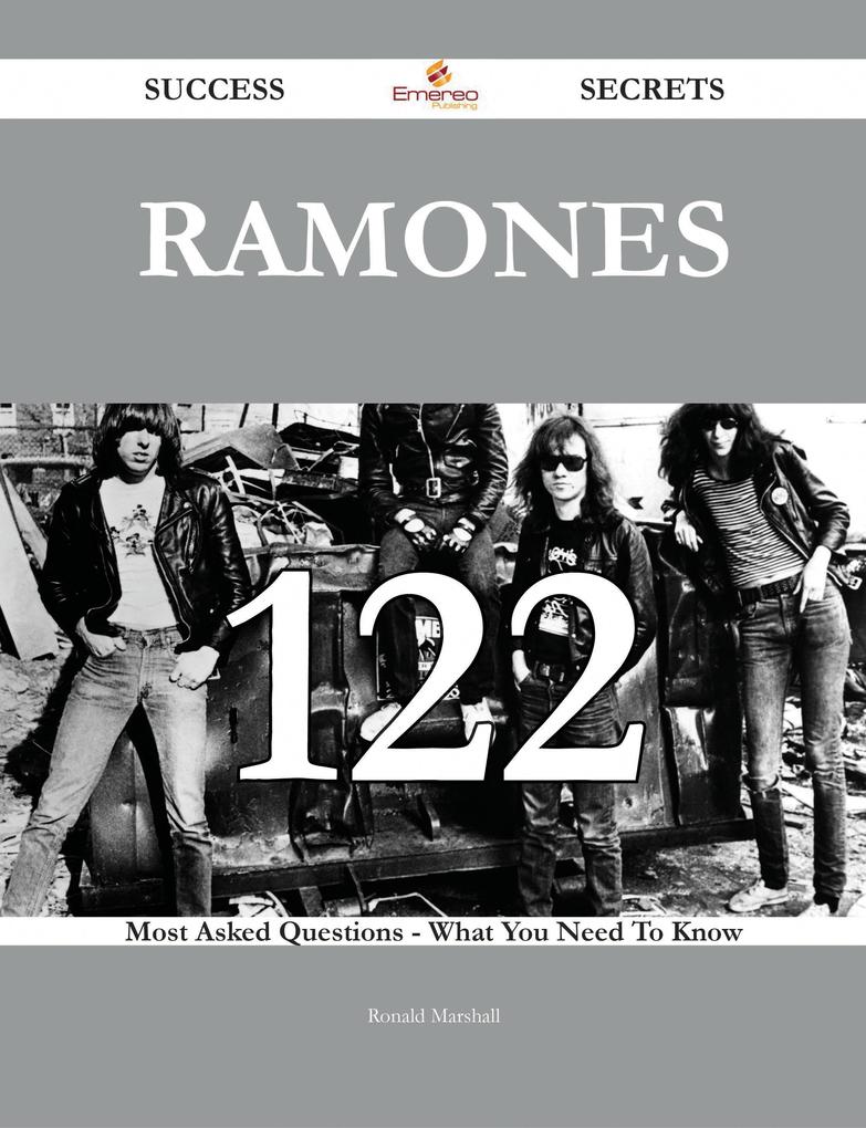 Ramones 122 Success Secrets - 122 Most Asked Questions On Ramones - What You Need To Know