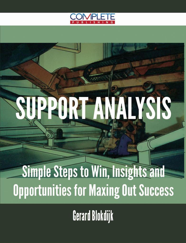 Support Analysis - Simple Steps to Win Insights and Opportunities for Maxing Out Success