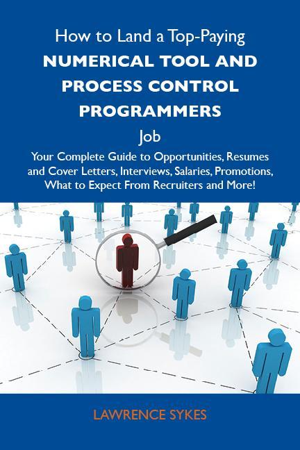 How to Land a Top-Paying Numerical tool and process control programmers Job: Your Complete Guide to Opportunities Resumes and Cover Letters Interviews Salaries Promotions What to Expect From Recruiters and More