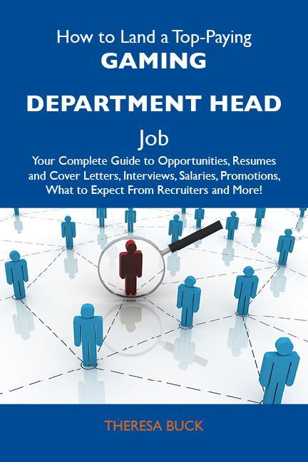 How to Land a Top-Paying Gaming department head Job: Your Complete Guide to Opportunities Resumes and Cover Letters Interviews Salaries Promotions What to Expect From Recruiters and More