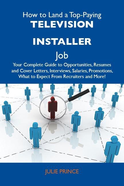 How to Land a Top-Paying Television installer Job: Your Complete Guide to Opportunities Resumes and Cover Letters Interviews Salaries Promotions What to Expect From Recruiters and More