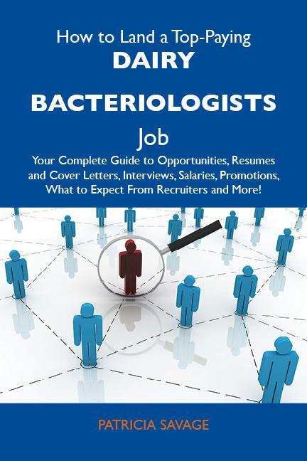 How to Land a Top-Paying Dairy bacteriologists Job: Your Complete Guide to Opportunities Resumes and Cover Letters Interviews Salaries Promotions What to Expect From Recruiters and More