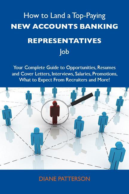 How to Land a Top-Paying New accounts banking representatives Job: Your Complete Guide to Opportunities Resumes and Cover Letters Interviews Salaries Promotions What to Expect From Recruiters and More