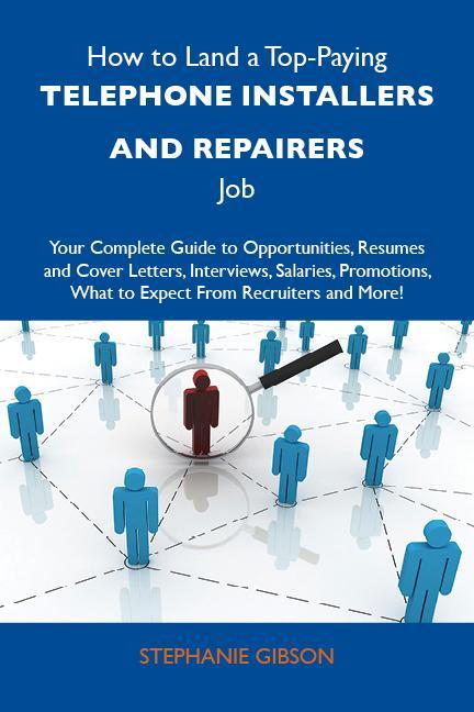 How to Land a Top-Paying Telephone installers and repairers Job: Your Complete Guide to Opportunities Resumes and Cover Letters Interviews Salaries Promotions What to Expect From Recruiters and More