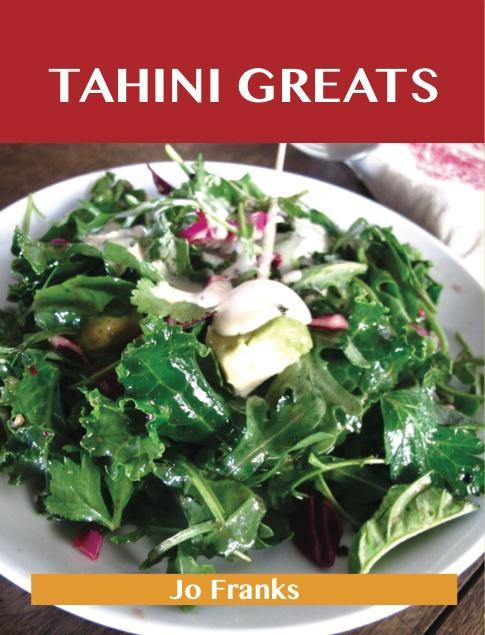 Tahini Greats: Delicious Tahini Recipes The Top 77 Tahini Recipes