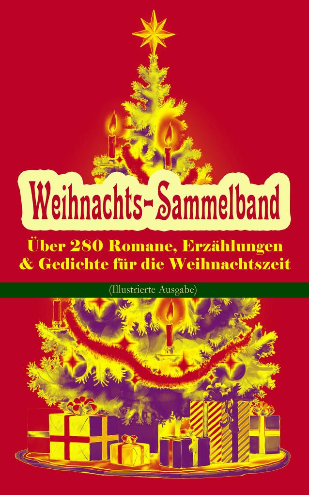 Weihnachts-Sammelband: Über 280 Romane Erzählungen & Gedichte für die Weihnachtszeit (Illustrierte Ausgabe)