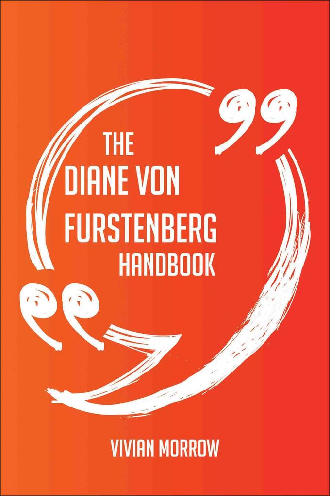 The Diane von Furstenberg Handbook - Everything You Need To Know About Diane von Furstenberg