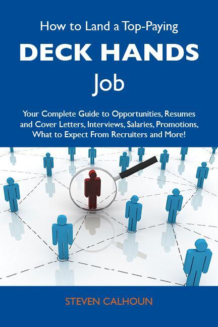How to Land a Top-Paying Deck hands Job: Your Complete Guide to Opportunities Resumes and Cover Letters Interviews Salaries Promotions What to Expect From Recruiters and More