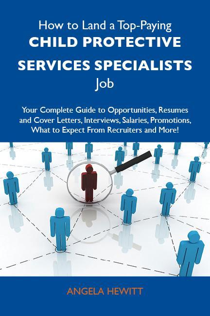 How to Land a Top-Paying Child protective services specialists Job: Your Complete Guide to Opportunities Resumes and Cover Letters Interviews Salaries Promotions What to Expect From Recruiters and More