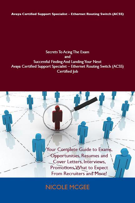 Avaya Certified Support Specialist - Ethernet Routing Switch (ACSS) Secrets To Acing The Exam and Successful Finding And Landing Your Next Avaya Certified Support Specialist - Ethernet Routing Switch (ACSS) Certified Job