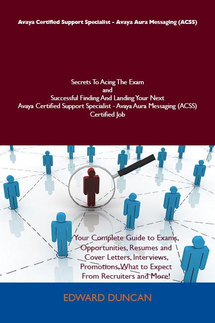 Avaya Certified Support Specialist - Avaya Aura Messaging (ACSS) Secrets To Acing The Exam and Successful Finding And Landing Your Next Avaya Certified Support Specialist - Avaya Aura Messaging (ACSS) Certified Job