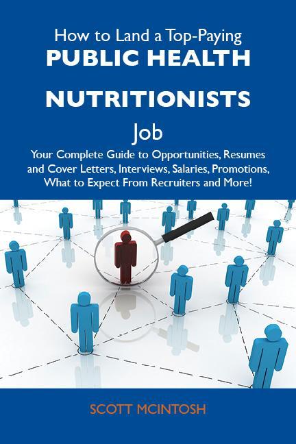 How to Land a Top-Paying Public health nutritionists Job: Your Complete Guide to Opportunities Resumes and Cover Letters Interviews Salaries Promotions What to Expect From Recruiters and More