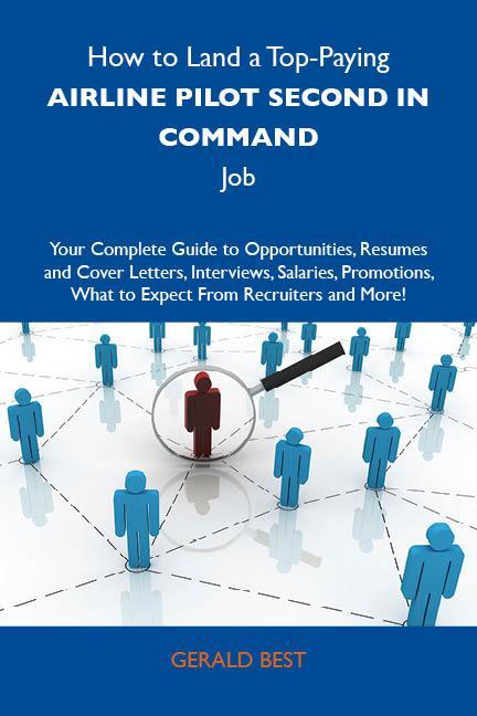 How to Land a Top-Paying Airline pilot second in command Job: Your Complete Guide to Opportunities Resumes and Cover Letters Interviews Salaries Promotions What to Expect From Recruiters and More