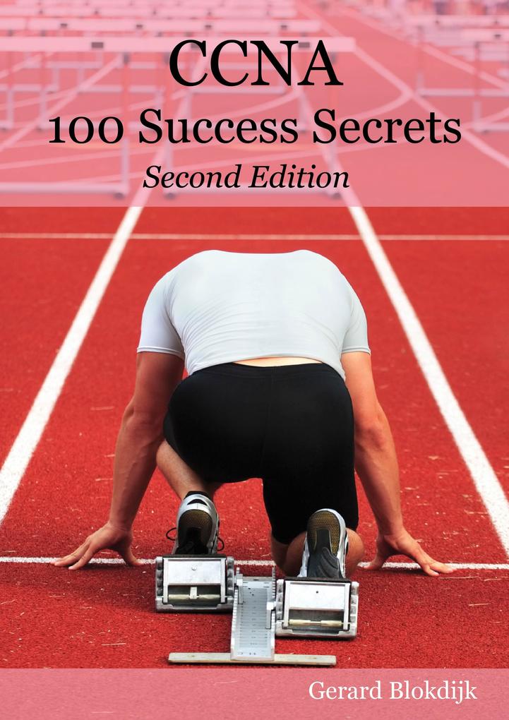 CCNA 100 Success Secrets - Get the most out of your CCNA Training with this Accelerated Hands-on CCNA book
