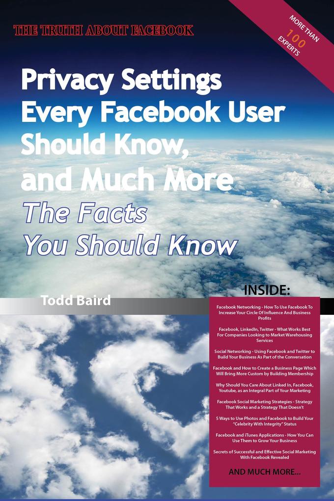 The Truth About Facebook - Privacy Settings Every Facebook User Should Know and Much More - The Facts You Should Know