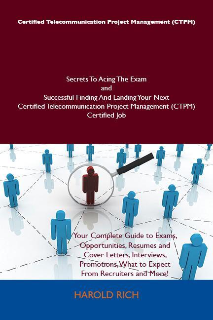 Certified Telecommunication Project Management (CTPM) Secrets To Acing The Exam and Successful Finding And Landing Your Next Certified Telecommunication Project Management (CTPM) Certified Job