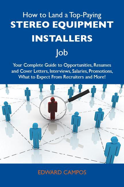How to Land a Top-Paying Stereo equipment installers Job: Your Complete Guide to Opportunities Resumes and Cover Letters Interviews Salaries Promotions What to Expect From Recruiters and More
