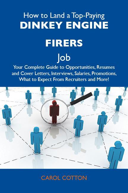 How to Land a Top-Paying Dinkey engine firers Job: Your Complete Guide to Opportunities Resumes and Cover Letters Interviews Salaries Promotions What to Expect From Recruiters and More