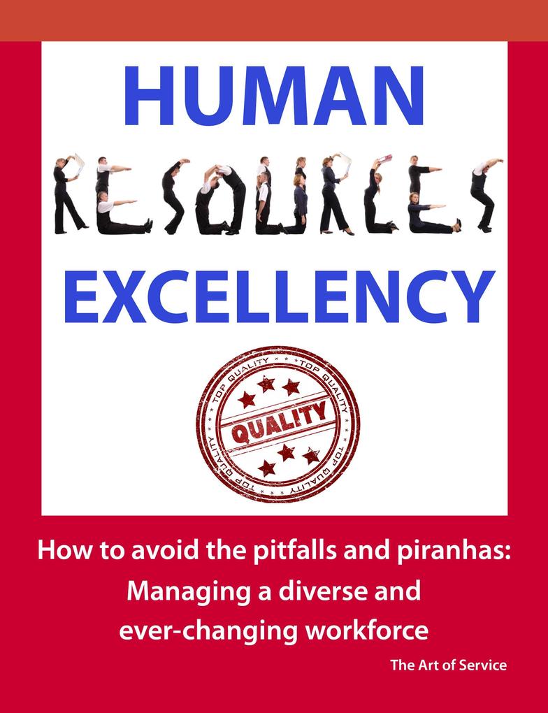 Human Resources Excellency - How to avoid the Pitfalls and Piranhas: Managing a diverse and ever changing workforce