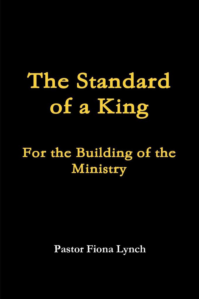 The Standard of a King: For the Building of the Ministry