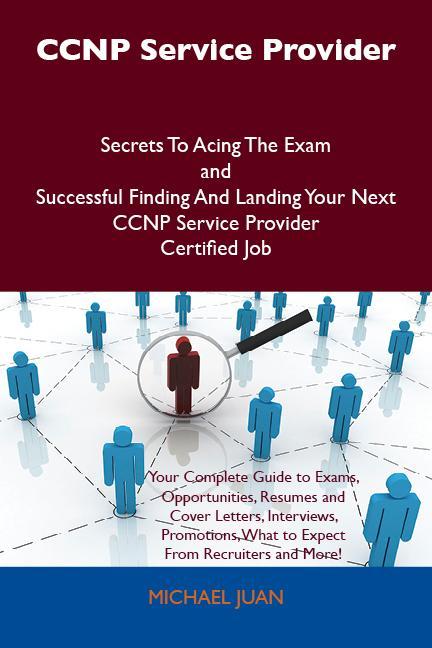 CCNP Service Provider Secrets To Acing The Exam and Successful Finding And Landing Your Next CCNP Service Provider Certified Job