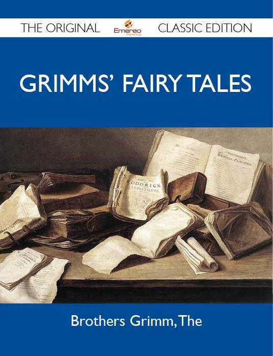 Grimms‘ Fairy Tales - The Original Classic Edition