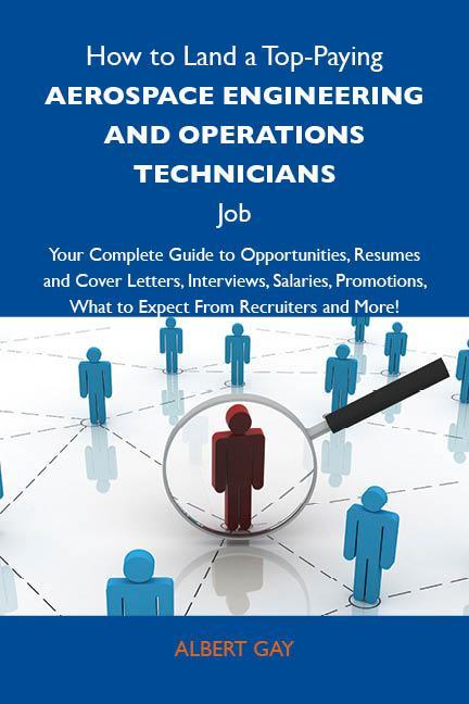 How to Land a Top-Paying Aerospace engineering and operations technicians Job: Your Complete Guide to Opportunities Resumes and Cover Letters Interviews Salaries Promotions What to Expect From Recruiters and More