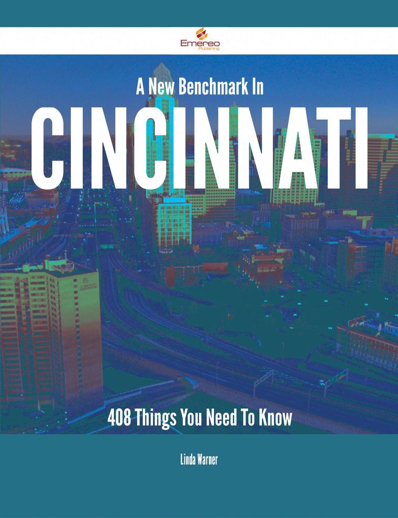 A New Benchmark In Cincinnati - 408 Things You Need To Know