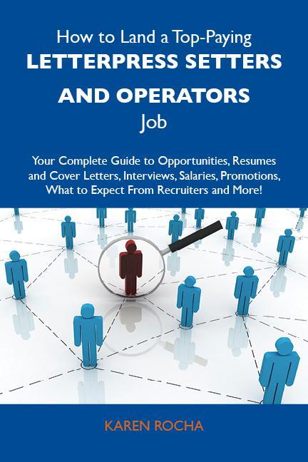 How to Land a Top-Paying Letterpress setters and operators Job: Your Complete Guide to Opportunities Resumes and Cover Letters Interviews Salaries Promotions What to Expect From Recruiters and More