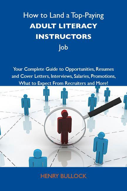 How to Land a Top-Paying Adult literacy instructors Job: Your Complete Guide to Opportunities Resumes and Cover Letters Interviews Salaries Promotions What to Expect From Recruiters and More