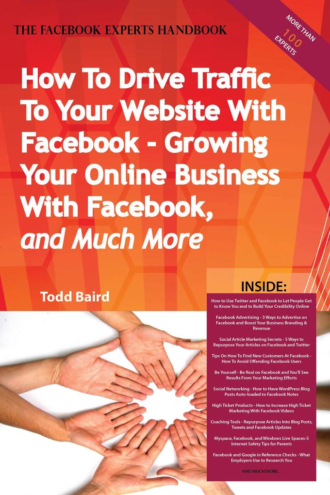 How To Drive Traffic To Your Website With Facebook - Growing Your Online Business With Facebook and Much More - The Facebook Experts Handbook