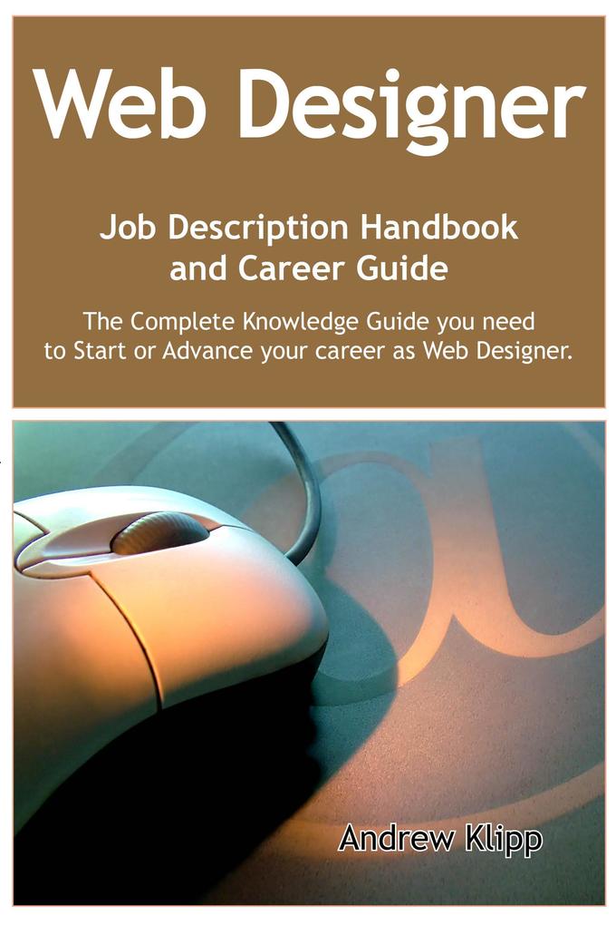 The Web er Job Description Handbook and Career Guide: The Complete Knowledge Guide you need to Start or Advance your career as Web er. Practical Manual for Job-Hunters and Career-Changers.
