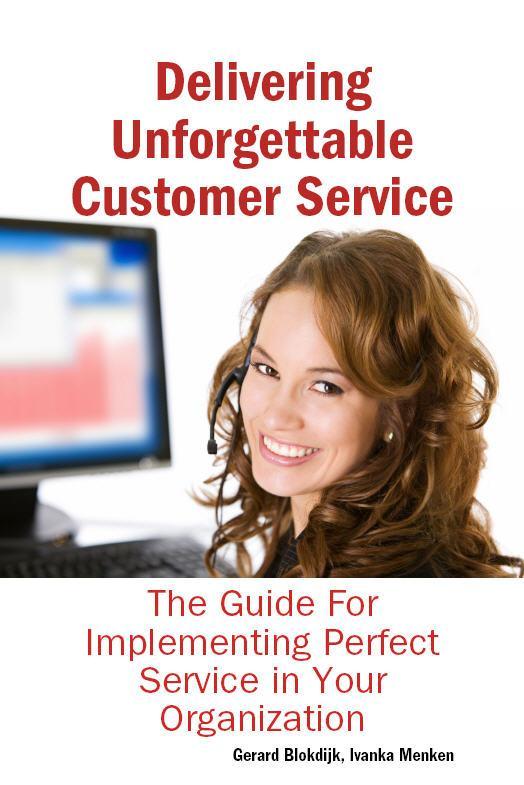 Delivering Unforgettable Customer Service: The Guide For Implementing Perfect Service in Your Organization