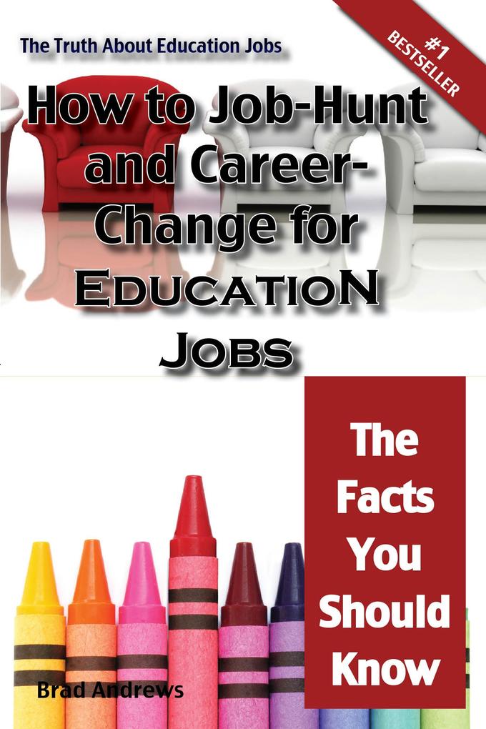 The Truth About Education Jobs - How to Job-Hunt and Career-Change for Education Jobs - The Facts You Should Know
