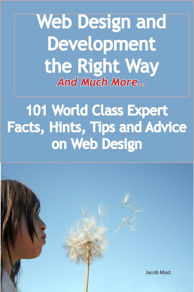 Web  and Development the Right Way - And Much More - 101 World Class Expert Facts Hints Tips and Advice on Web 