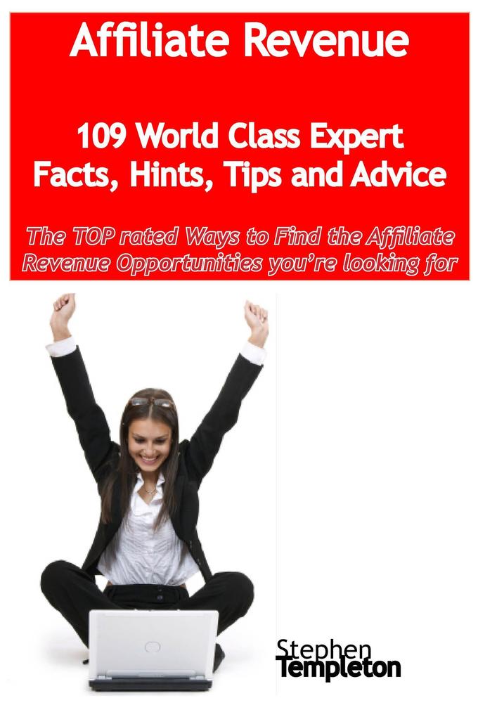 Affiliate Revenue - 109 World Class Expert Facts Hints Tips and Advice - the TOP rated Ways To Find the Affiliate Revenue opportunities you‘re looking for
