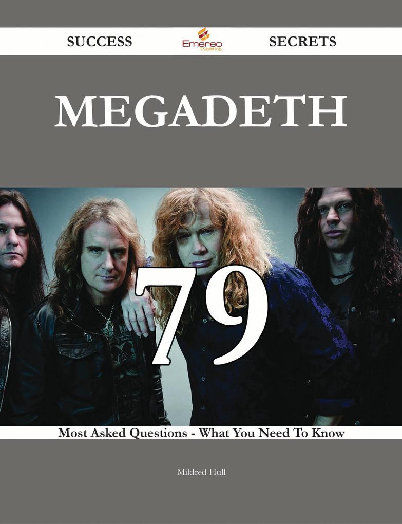 Megadeth 79 Success Secrets - 79 Most Asked Questions On Megadeth - What You Need To Know