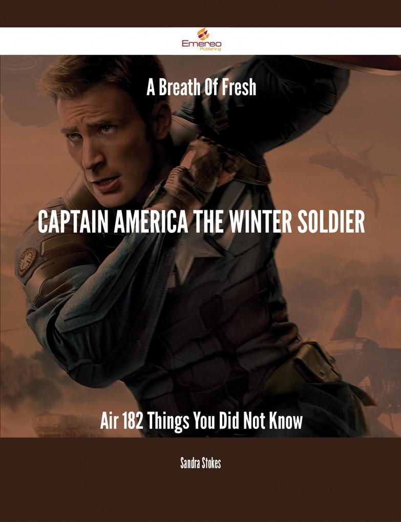 A Breath Of Fresh Captain America The Winter Soldier Air - 182 Things You Did Not Know