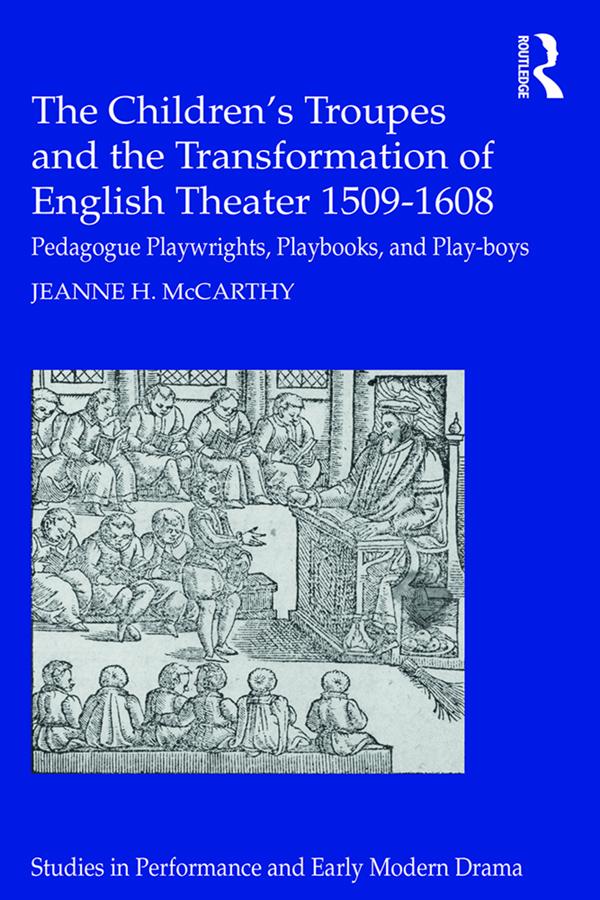 The Children‘s Troupes and the Transformation of English Theater 1509-1608