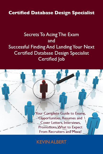 Certified Database  Specialist Secrets To Acing The Exam and Successful Finding And Landing Your Next Certified Database  Specialist Certified Job